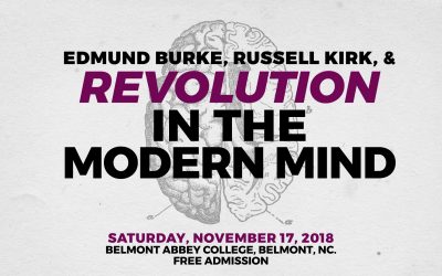 Edmund Burke, Russell Kirk & Revolution in the Modern Mind – 11/17/18 Belmont Abbey College